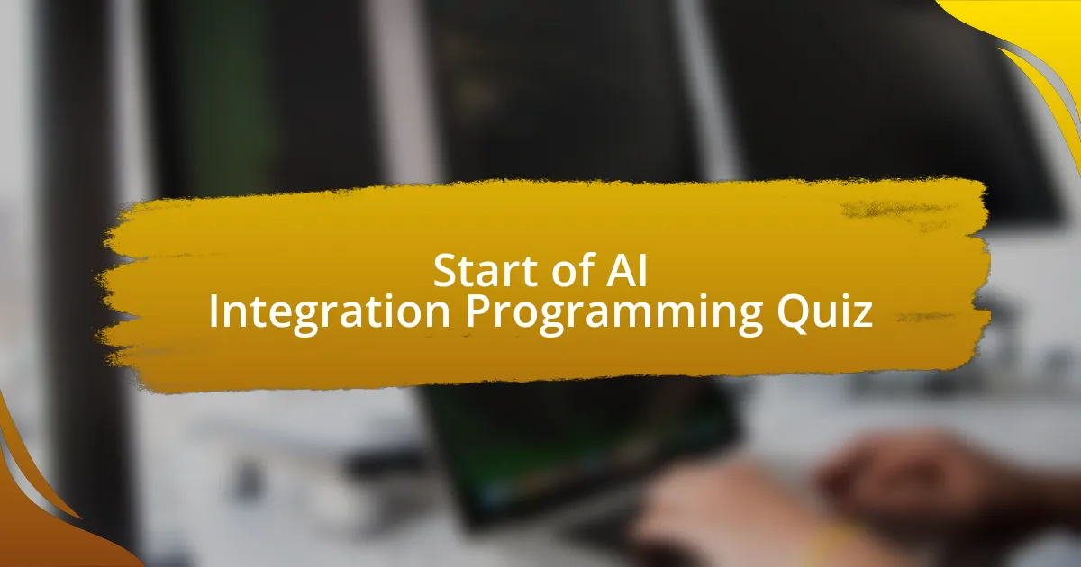 Start of AI Integration Programming Quiz