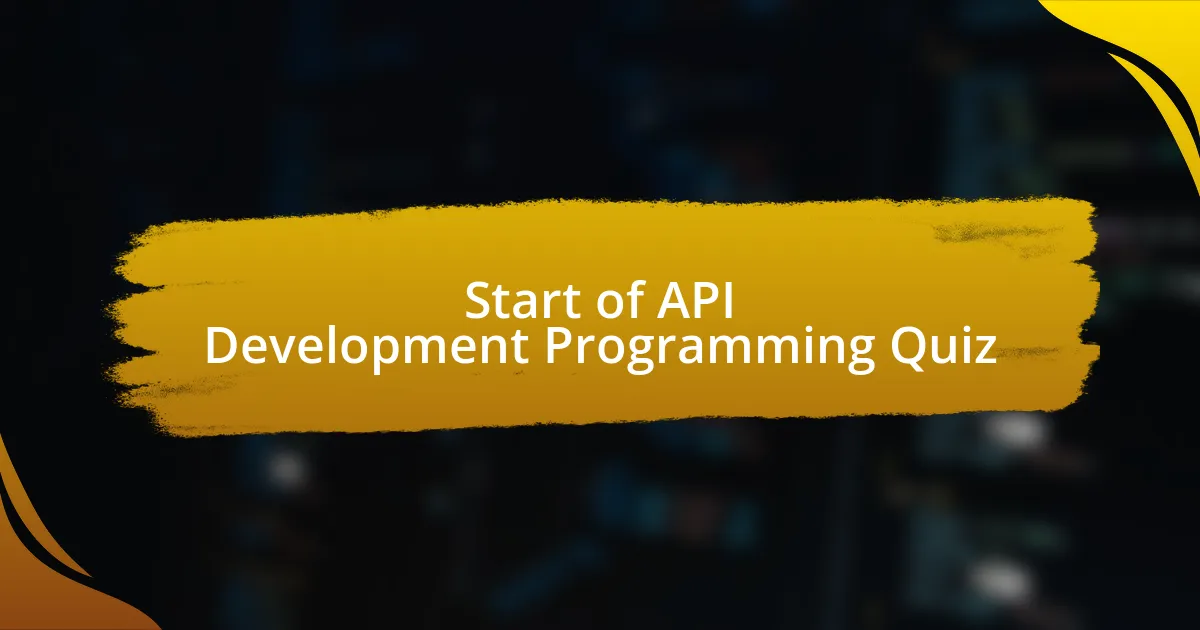 Start of API Development Programming Quiz