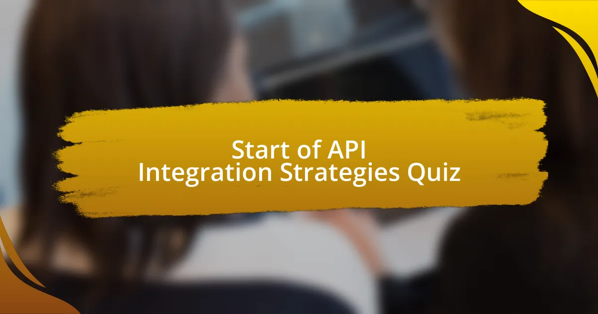 Start of API Integration Strategies Quiz