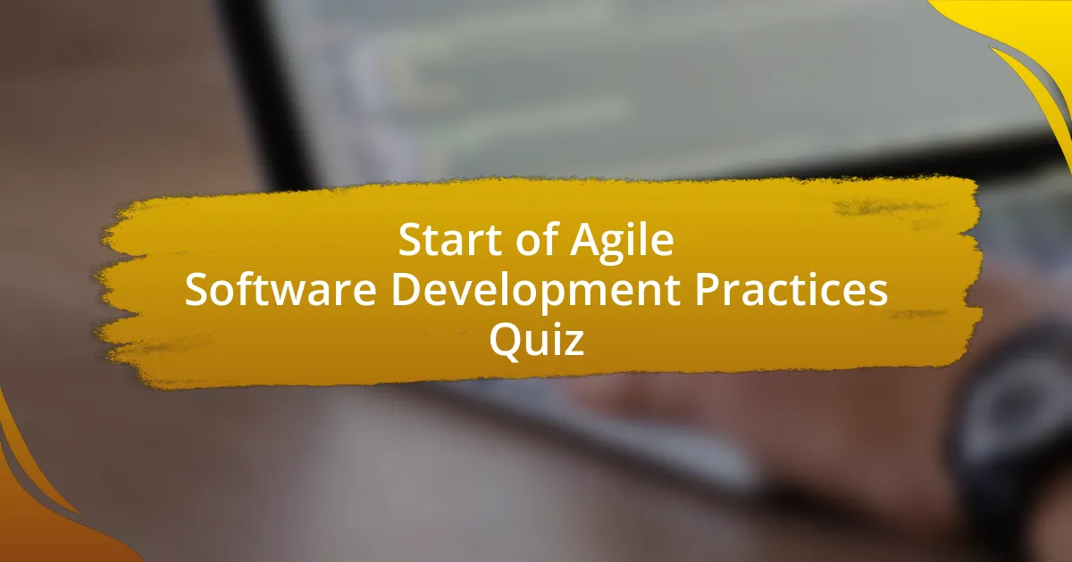 Start of Agile Software Development Practices Quiz