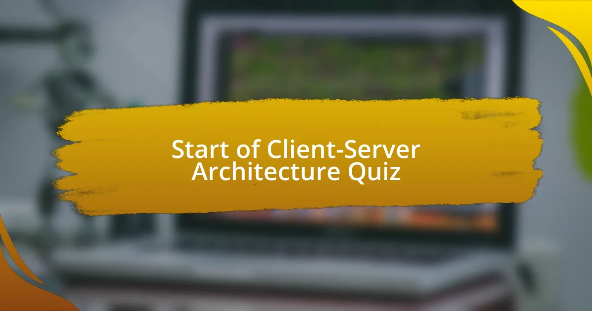 Start of Client-Server Architecture Quiz