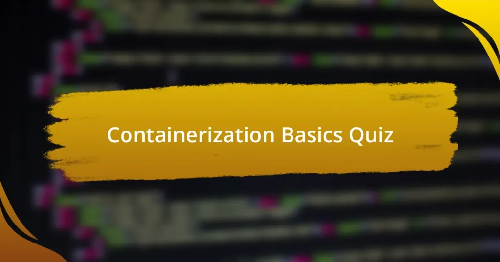 Containerization Basics Quiz