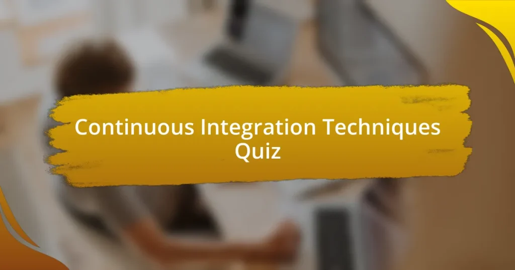 Continuous Integration Techniques Quiz